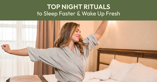 Top Night Rituals to Sleep Faster & Wake Up Fresh
