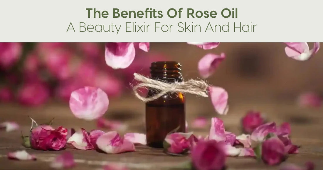 The Benefits of Rose Oil: A Beauty Elixir for Skin and Hair